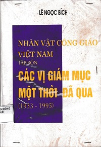 Image of Nhân vật Công Giáo Việt Nam (t4) Các vị Giám mục một thời đã qua (1933-1995)