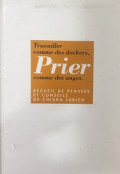 Travailler comme des dockers, Prier comme des anges - Recueil de pensées et conseils de Chiara Lubich