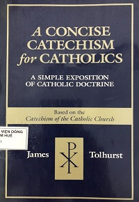 A concise catechism for Catholics (A simple exposition of catholic doctrine)