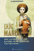 Đức Maria - Mẫu gương đức tin và lòng sùng kính Mẹ tại Việt Nam