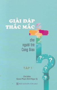 Image of Giải đáp thắc mắc cho người trẻ Công Giáo (t1)
