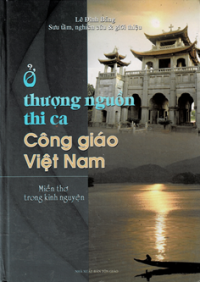 Image of Ở thượng nguồn thi ca Công Giáo Việt Nam - Miền thơ trong kinh nguyện