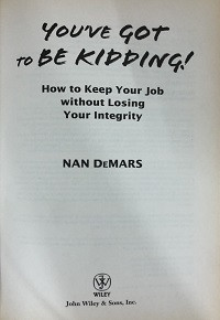 You've got to be Kidding! - How to Keep Your Job Without Losing Your Integrity